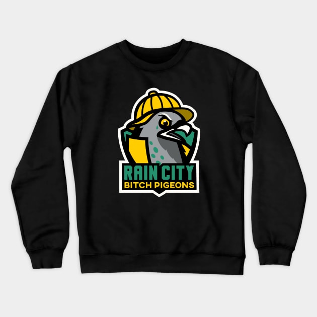 Rain City Bitch Pigeons Crewneck Sweatshirt by beware1984